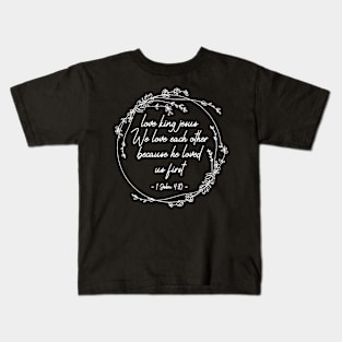 love king jesus We love each other because he loved Lyrics Kids T-Shirt